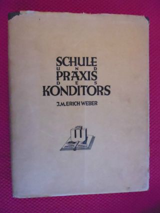 Schule Und Praxis Des Konditors 1931 Von J.  M.  Erich Weber - Dresden Bild