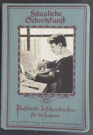Schnitzen 1910 Häusliche Schnitzkunst Anleitung Zur Herstellung Gustaf Gast Bild
